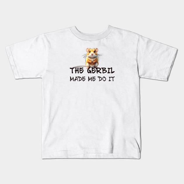 The Gerbil Made Me Do It! Kids T-Shirt by cuteandgeeky